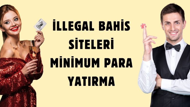 İllegal Bahis Siteleri Minimum Para Yatırma