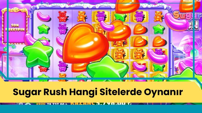 Sugar Rush Hangi Sitelerde Oynanır